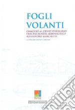 Fogli volanti. Omaggio al genio visionario dell'ingegnere aeronautico Alessandro Marchetti. Catalogo della mostra (Cori, 1-28 luglio 2018). Ediz. illustrata libro