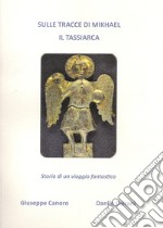 Sulle tracce di Mikhael il Tassiarca. Storia di un viaggio fantastico libro