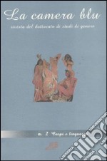 La camera blu. Rivista del dottorato di studi di genere. Vol. 2: Corpi e linguaggi libro