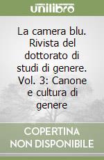 La camera blu. Rivista del dottorato di studi di genere. Vol. 3: Canone e cultura di genere libro