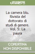 La camera blu. Rivista del dottorato di studi di genere. Vol. 5: La paura libro