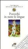 Proverbi in tutte le lingue. Ediz. multilingue libro