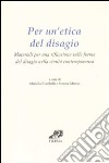 Per un'etica del disagio. Materiali per una riflessione sulle forme del disagio nella civiltà contemporanea libro