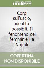 Corpi sull'uscio, identità possibili. Il fenomeno dei femminielli a Napoli