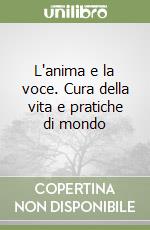 L'anima e la voce. Cura della vita e pratiche di mondo libro