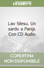 Lao Silesu. Un sardo a Parigi. Con CD Audio libro