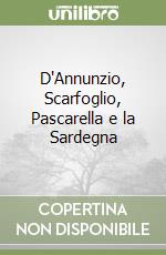 D'Annunzio, Scarfoglio, Pascarella e la Sardegna libro