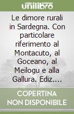 Le dimore rurali in Sardegna. Con particolare riferimento al Montacuto, al Goceano, al Meilogu e alla Gallura. Ediz. illustrata