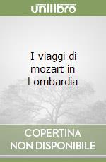 I viaggi di mozart in Lombardia libro