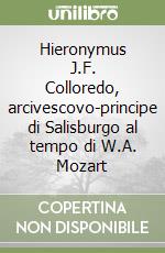 Hieronymus J.F. Colloredo, arcivescovo-principe di Salisburgo al tempo di W.A. Mozart libro