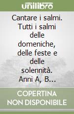 Cantare i salmi. Tutti i salmi delle domeniche, delle feste e delle solennità. Anni A, B e C. Ediz. a spirale. Con CD-Audio libro