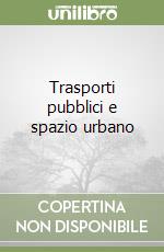 Trasporti pubblici e spazio urbano