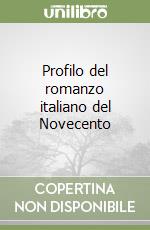 Profilo del romanzo italiano del Novecento libro