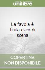 La favola è finita esco di scena libro