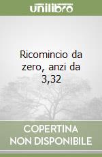 Ricomincio da zero, anzi da 3,32 libro