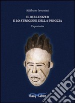 Il bulldozer e lo stregone della pioggia libro