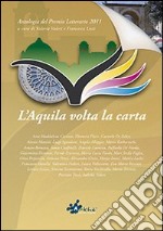 Antologia premio letterario L'Aquila. Volta la carta 2011 libro