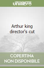 Arthur king director's cut libro