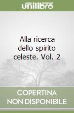 Alla ricerca dello spirito celeste. Vol. 2 libro