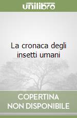La cronaca degli insetti umani libro