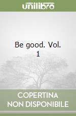 Be good. Vol. 1 libro