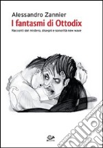 I fantasmi di Ottodix. Racconti del mistero, disegni e sonorità new wave. Con CD Audio