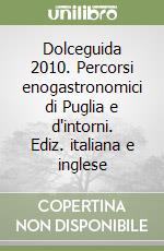 Dolceguida 2010. Percorsi enogastronomici di Puglia e d'intorni. Ediz. italiana e inglese libro