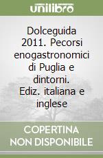 Dolceguida 2011. Pecorsi enogastronomici di Puglia e dintorni. Ediz. italiana e inglese libro