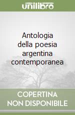 Antologia della poesia argentina contemporanea