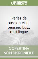 Perles de passion et de pensée. Ediz. multilingue