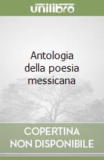 Antologia della poesia messicana