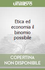 Etica ed economia il binomio possibile libro