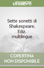 Sette sonetti di Shakespeare. Ediz. multilingue libro