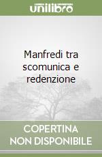 Manfredi tra scomunica e redenzione libro