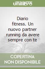 Diario fitness. Un nuovo partner running da avere sempre con te libro