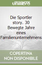 Die Sportler story. 30 Bewegte Jahre eines Familienunternehmens libro