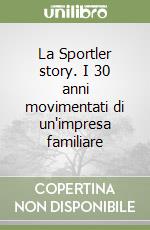 La Sportler story. I 30 anni movimentati di un'impresa familiare