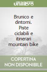 Brunico e dintorni. Piste ciclabili e itinerari mountain bike libro