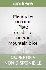 Merano e dintorni. Piste ciclabili e itinerari mountain bike