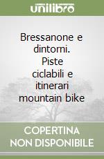 Bressanone e dintorni. Piste ciclabili e itinerari mountain bike libro