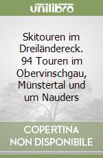 Skitouren im Dreiländereck. 94 Touren im Obervinschgau, Münstertal und um Nauders libro