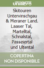 Skitouren Untervinschgau & Meraner Land. Laaser Tal, Martelltal, Schnalstal, Passeiertal und Ultental libro