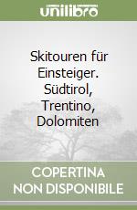 Skitouren für Einsteiger. Südtirol, Trentino, Dolomiten libro