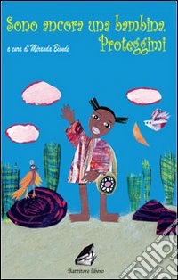 Sono ancora una bambina. Proteggimi libro