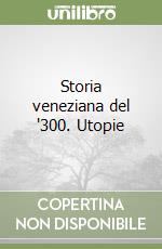 Storia veneziana del '300. Utopie libro