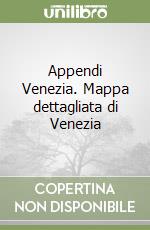 Appendi Venezia. Mappa dettagliata di Venezia libro