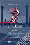 Serial killers of Venice. Killers, sadists and rapists of the Serenissima libro di Busato Davide