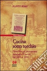 Cucina sotto torchio. Primi libri di gastronomia stampati a Venezia dal 1469 al 1600 libro