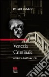 Venezia criminale. Misteri e delitti del '700 libro