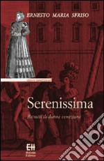 Serenissima. Ritratti di donne veneziane